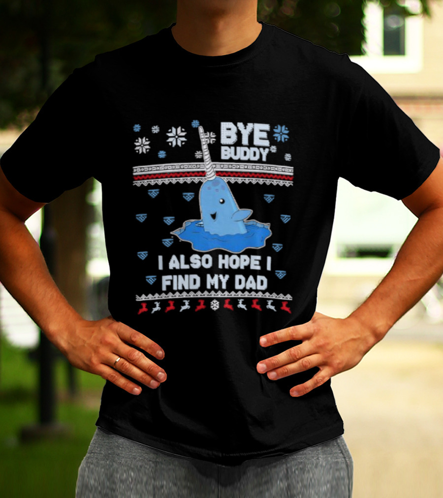 Bye Buddy I Also Hope I Find My Dad Christmas Whale Santa Ugly Sweater Style T-Shirt