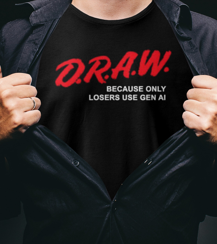 D.R.A.W. Because Only Losers Use Gen AI T-Shirt