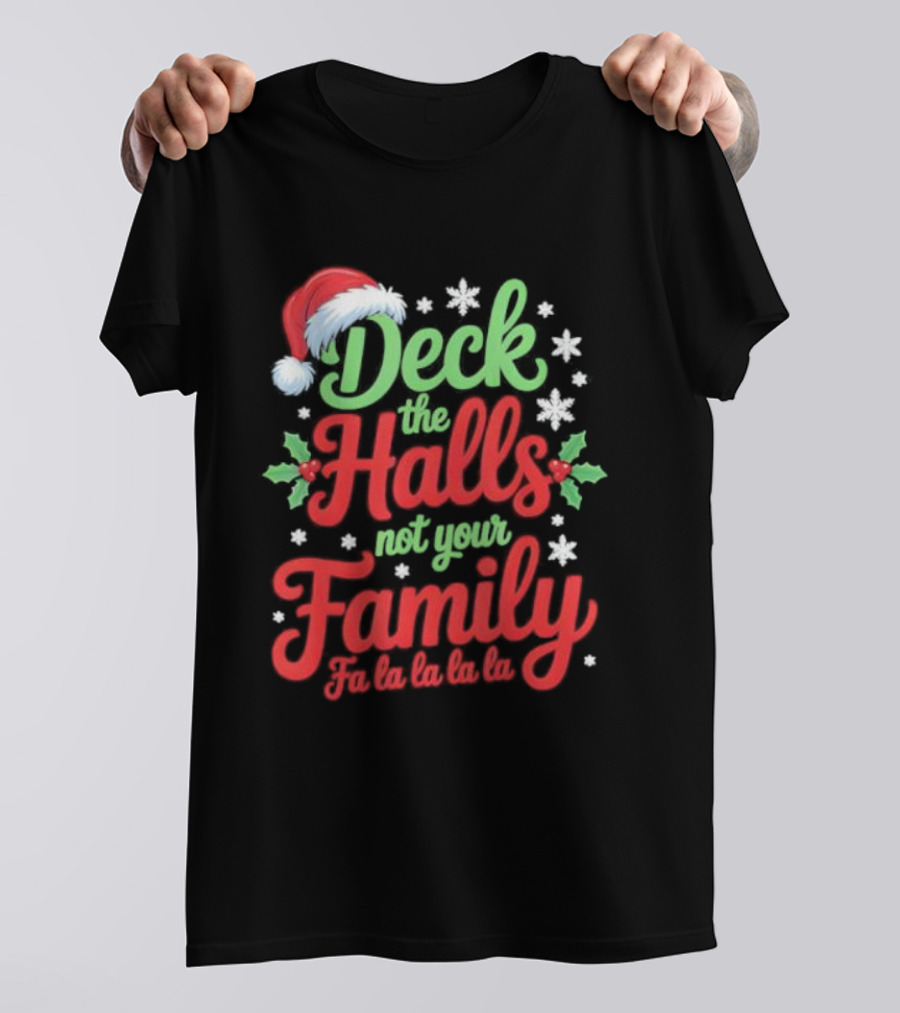 Deck The Halls Not Your Family Fa La La La La Christmas Saying T-Shirt