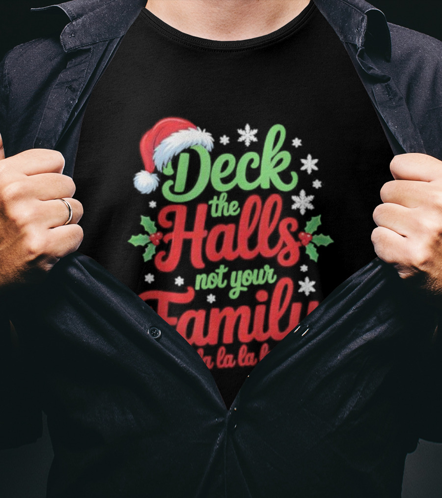 Deck The Halls Not Your Family Fa La La La La Christmas Saying T-Shirt