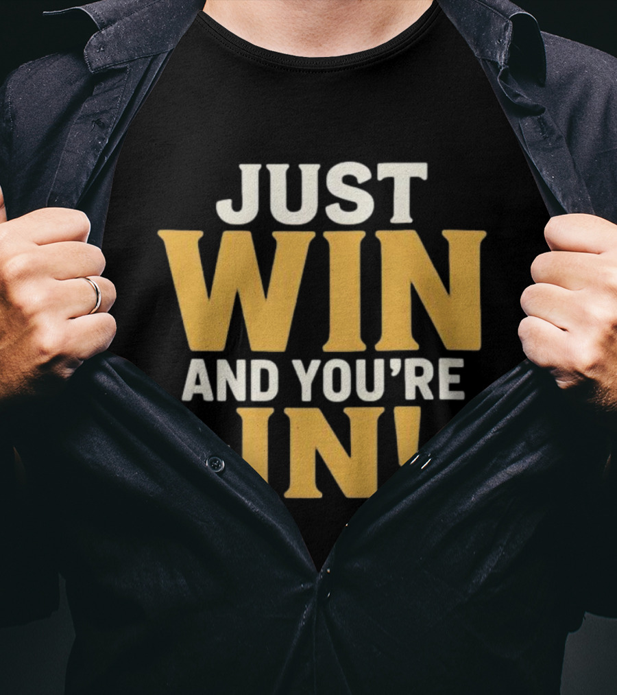 JUST WIN AND YOU'RE IN GAME DAY SLOGAN T-Shirt