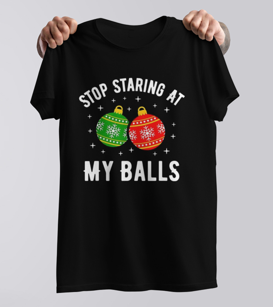 Stop Staring At My Balls Bauble Christmas Meme Funny Holiday Ornaments T-Shirt