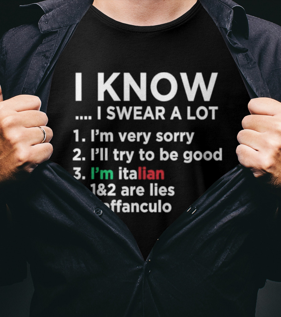 I Know I Swear A Lot I'm Very Sorry I'll Try To Be Good I'm Italian Lies Vaffanculo T-Shirt