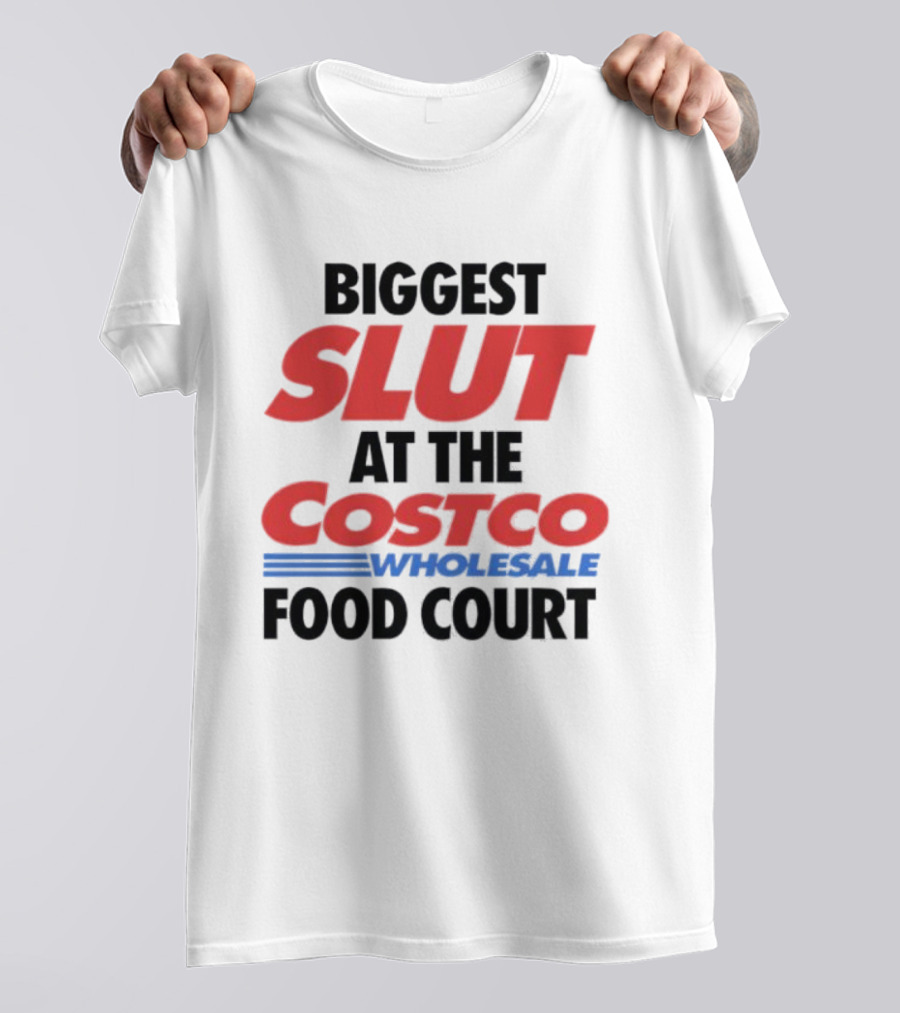 Biggest Slut At The Costco Food Court Wholesale T-Shirt