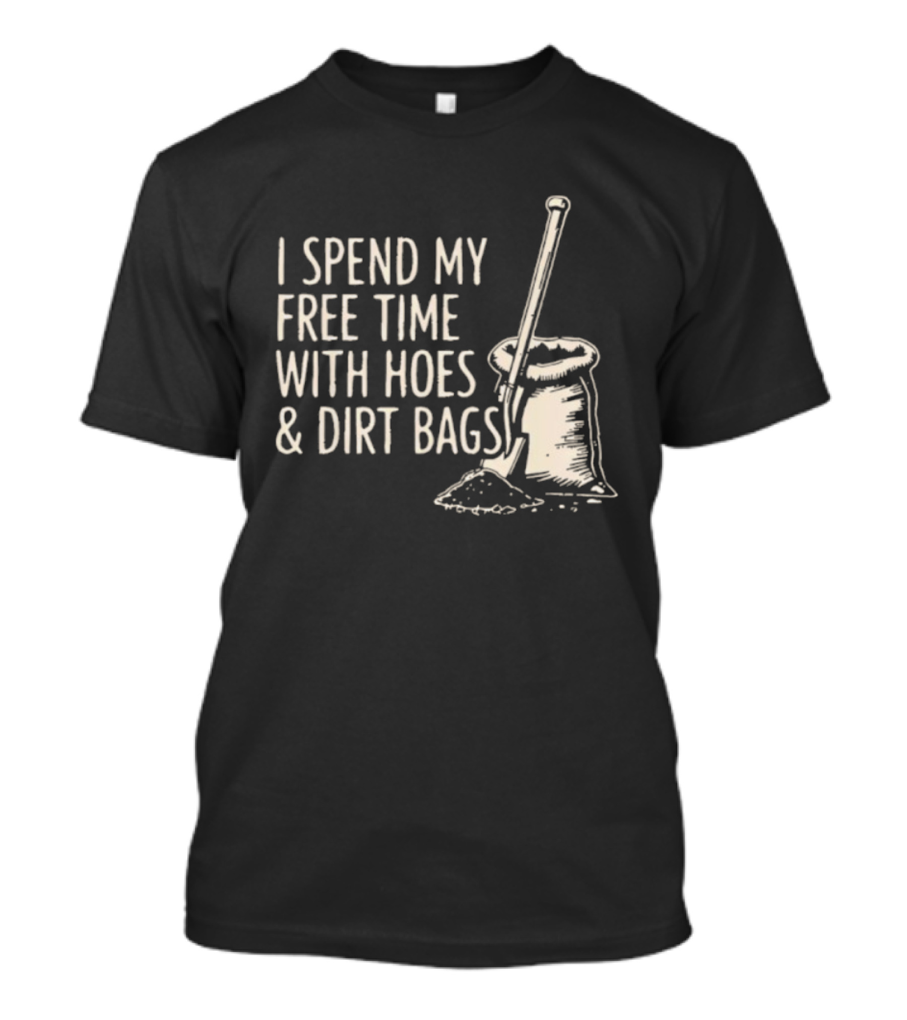 I Spend My Free Time With Hoes And Dirt Bags Gardening Humor Sack And Shovel T-Shirt