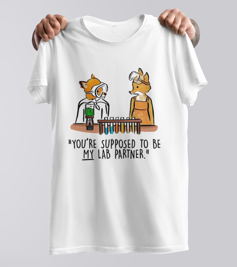 Mr. Fox You’re Supposed To Be My Lab Partner Science Humor T-Shirt