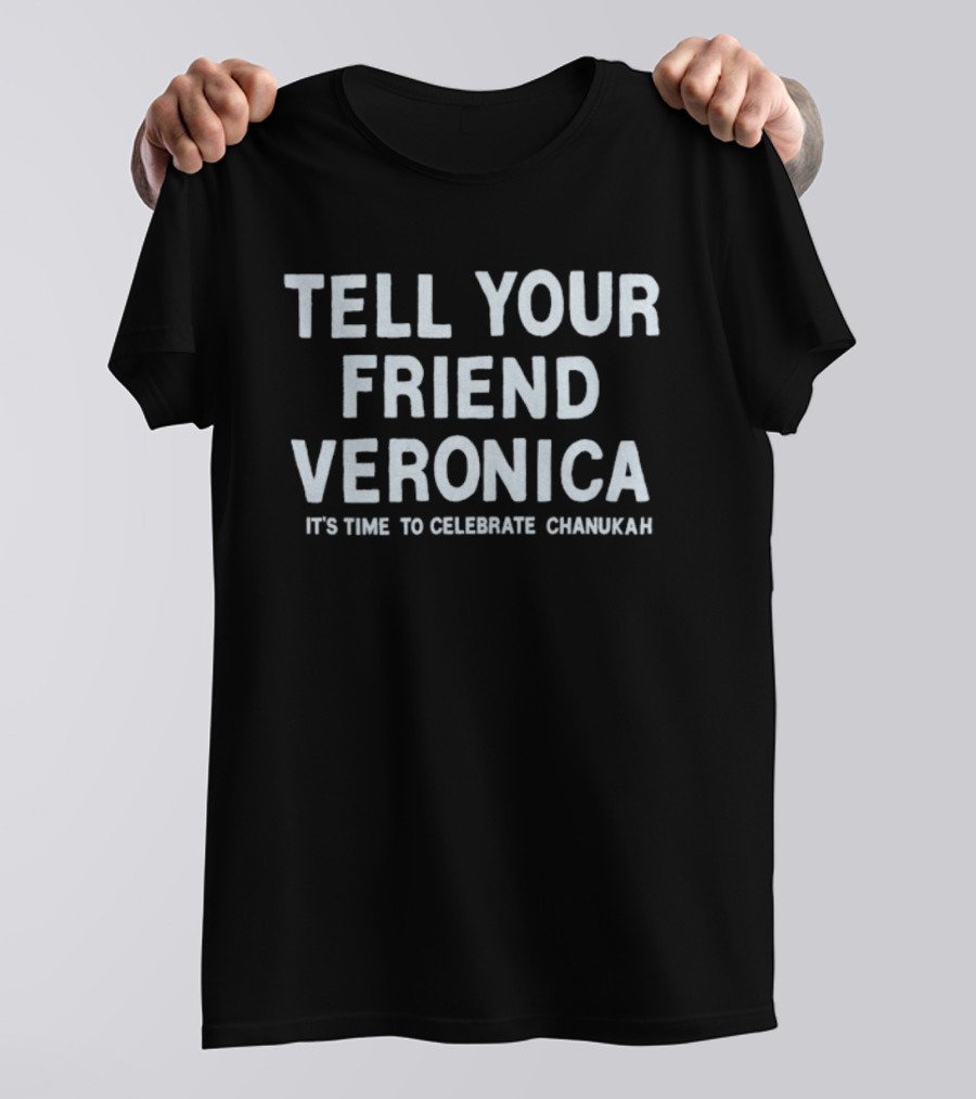 Tell Your Friend Veronica It's Time To Celebrate Chanukah T-Shirt