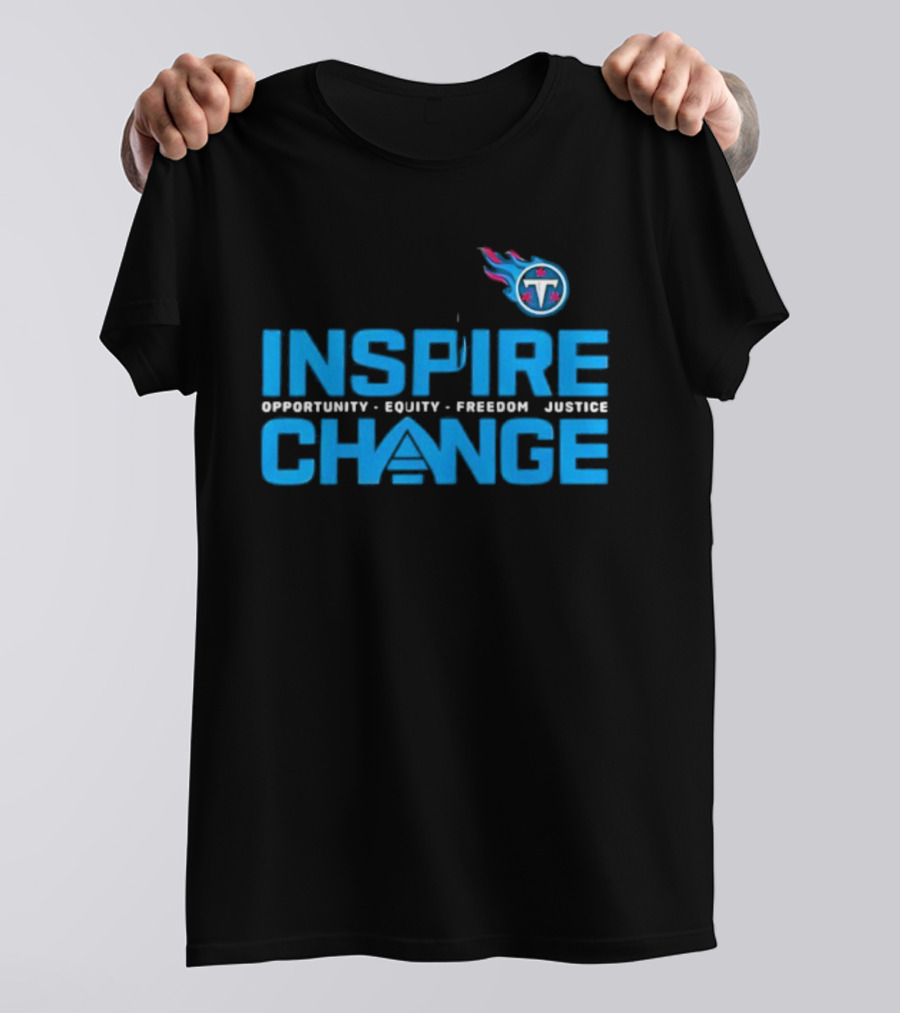 ```Tennessee Titans Inspire Change Opportunity Equity Freedom Justice``` T-Shirt