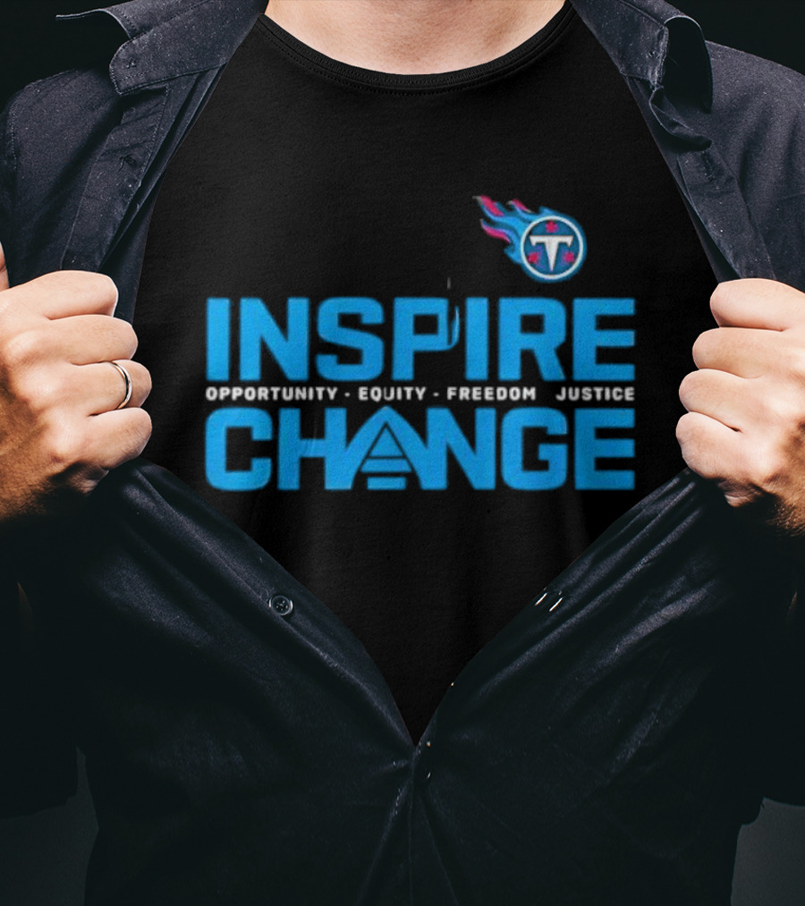 ```Tennessee Titans Inspire Change Opportunity Equity Freedom Justice``` T-Shirt