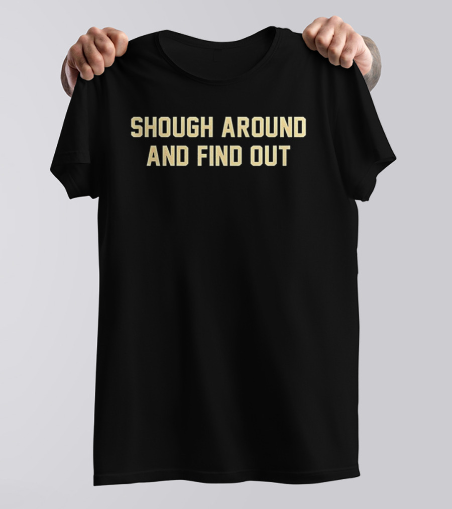 New Orleans Saints Shough Around And Find Out NFL Tyler Saints T-Shirt