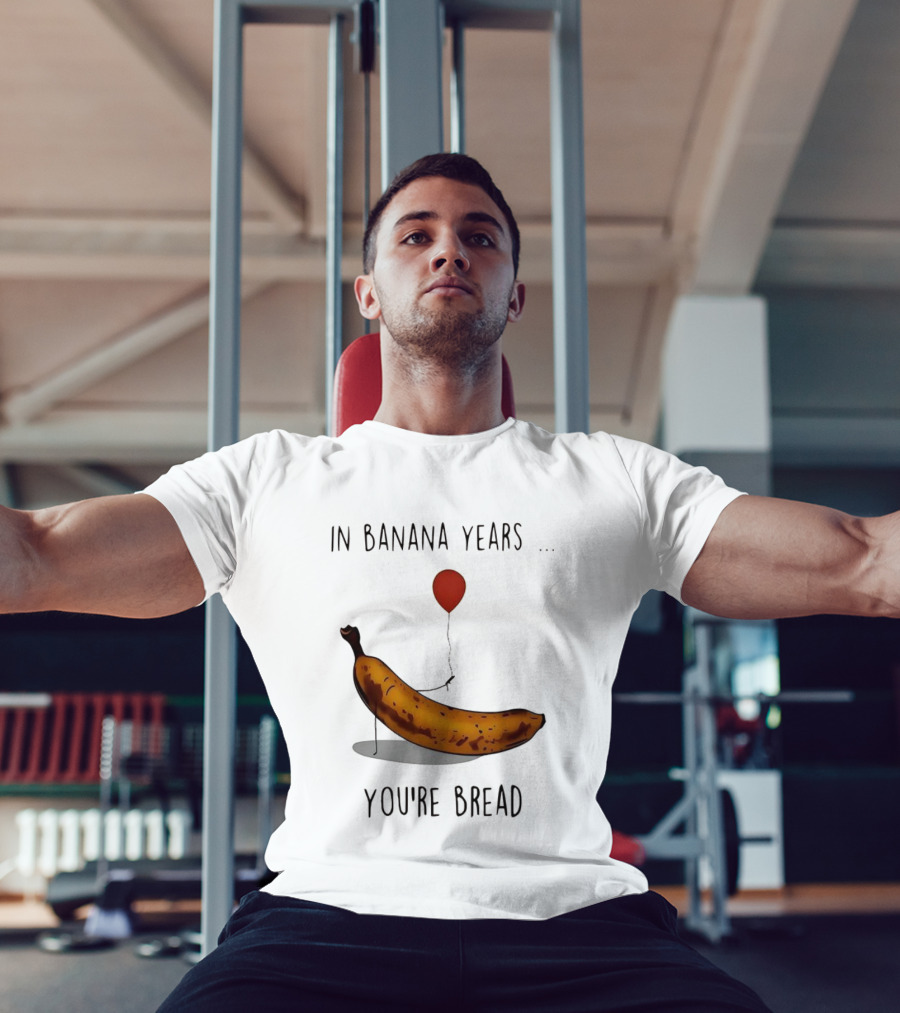 In Banana Years You're Bread Holding Red Balloon Meme T-Shirt