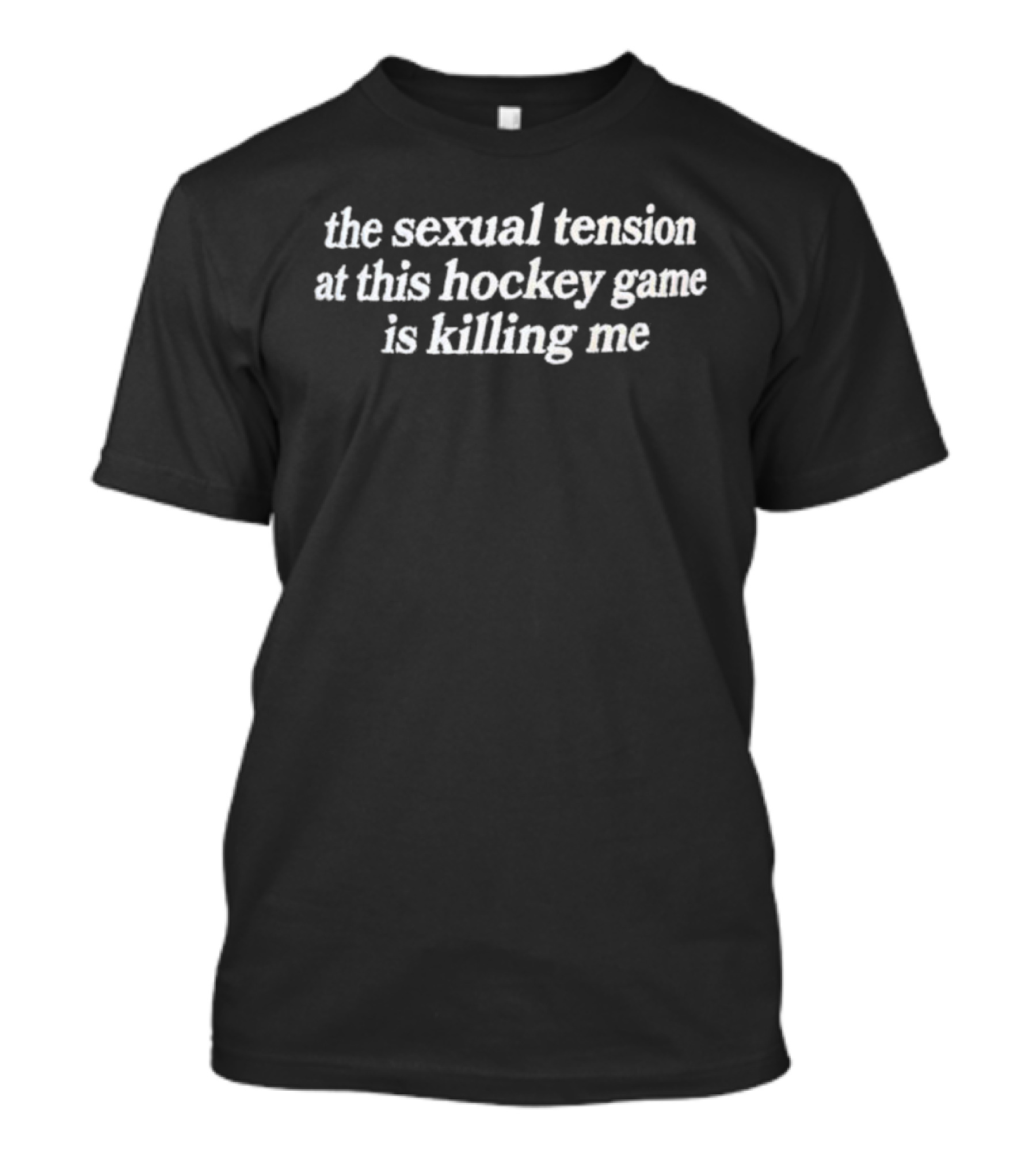 The Sexual Tension At This Hockey Game Is Killing Me T-Shirt