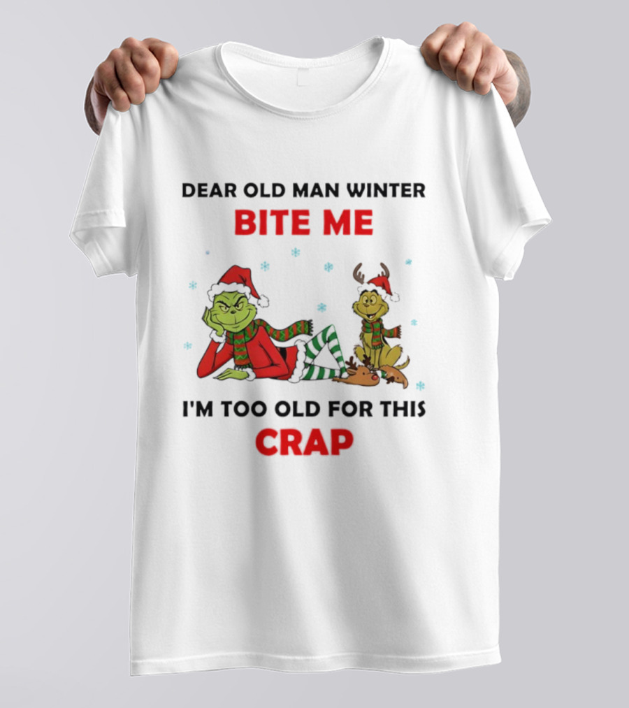 Grinch Max Dear Old Man Winter Bite Me I'm Too Old For This Crap T-Shirt