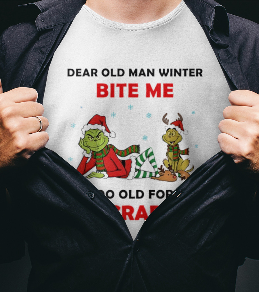 Grinch Max Dear Old Man Winter Bite Me I'm Too Old For This Crap T-Shirt