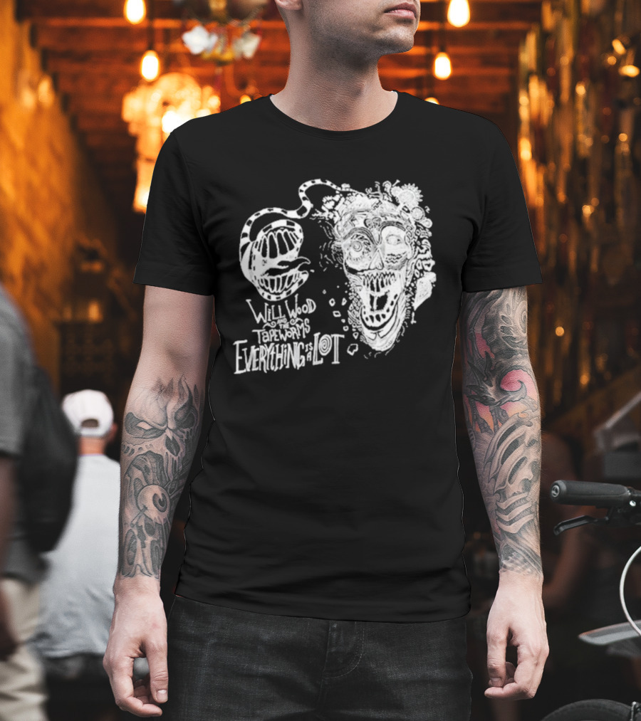 Will Wood Everything Is A Lot Skull Art With Text And Flowers T-Shirt