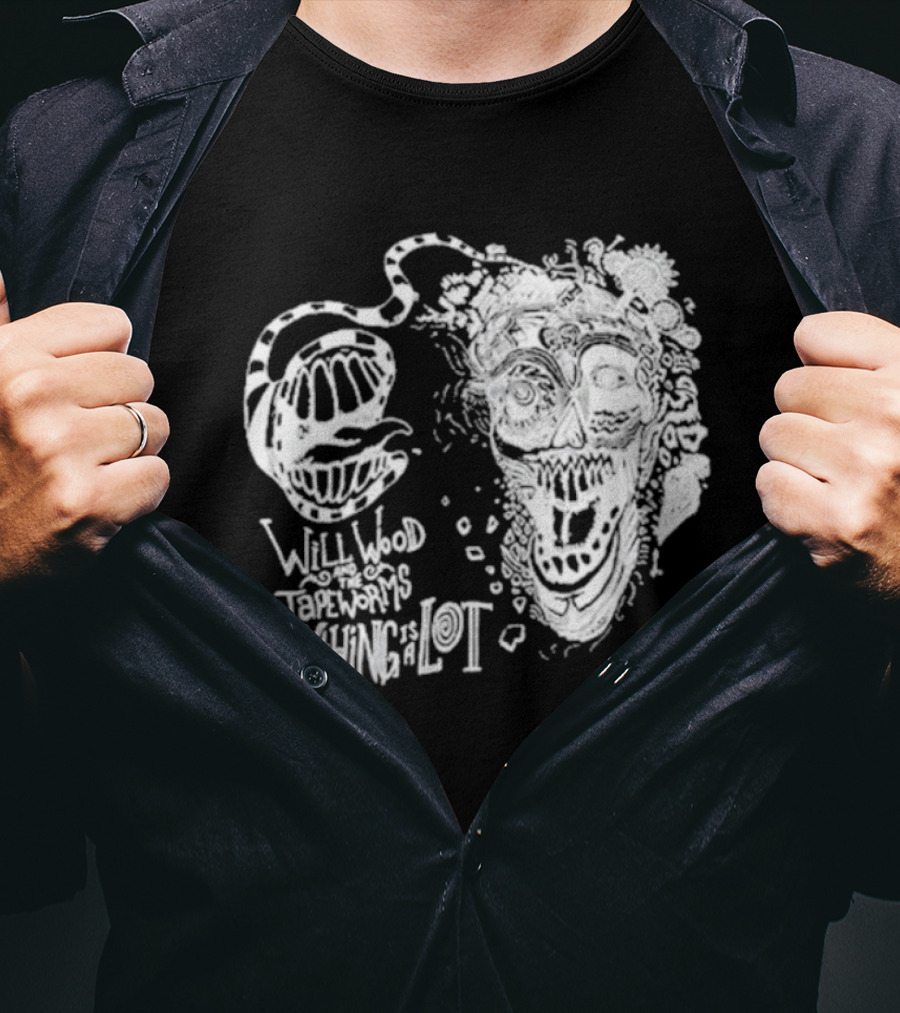 Will Wood Everything Is A Lot Skull Art With Text And Flowers T-Shirt