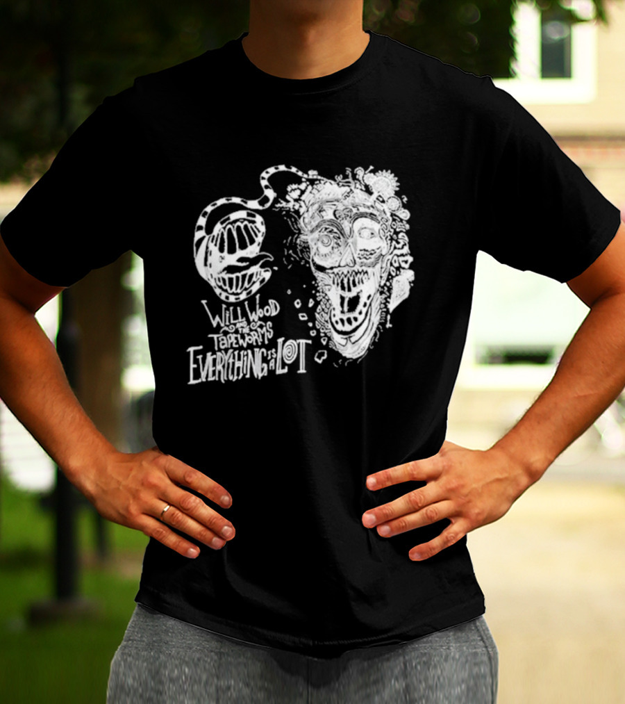 Will Wood Everything Is A Lot Skull Art With Text And Flowers T-Shirt