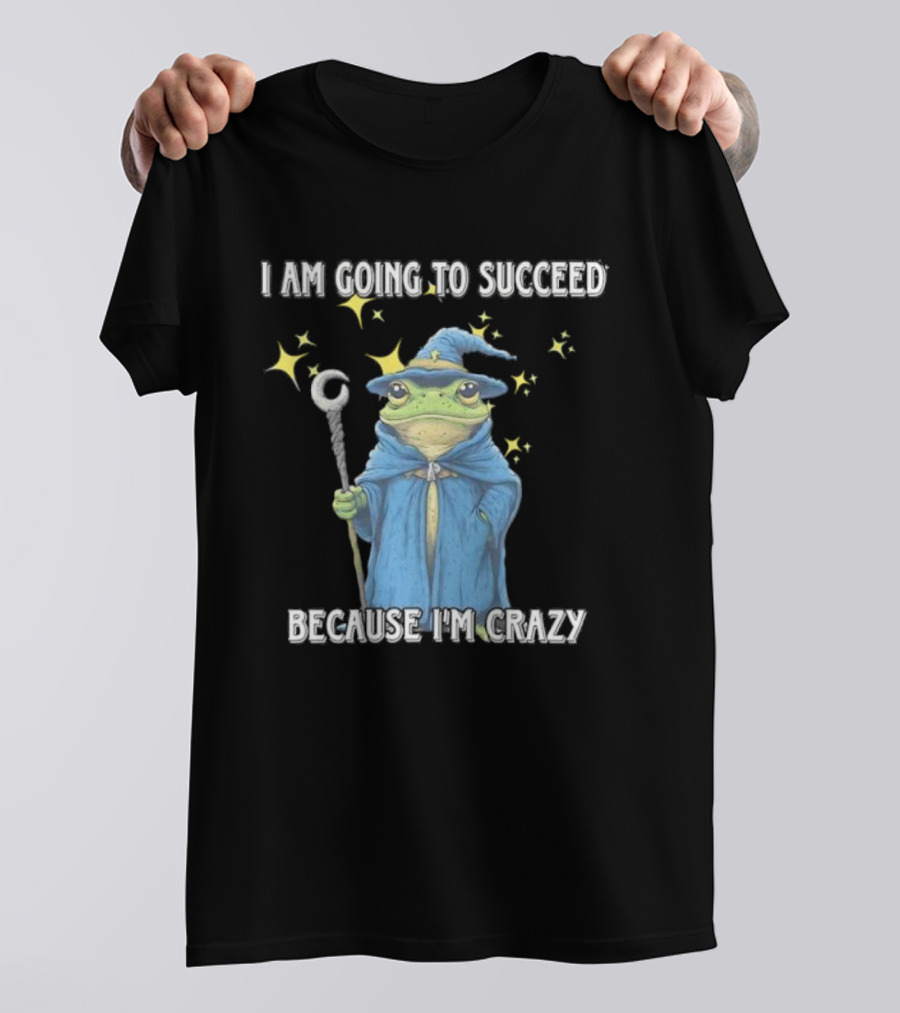 Wizard Frog I Am Going To Succeed Because I'm Crazy Magic Stars T-Shirt
