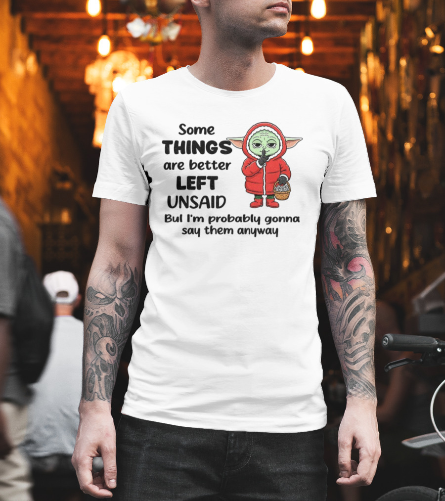 Some Things Are Better Left Unsaid But I'm Probably Gonna Say Them Anyway Xmas Baby Yoda In Red Outfit Holding Basket T-Shirt