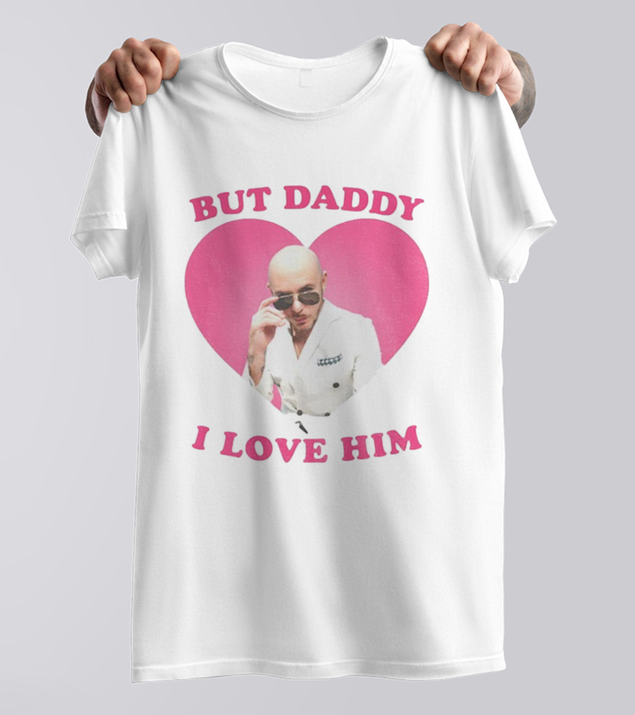 But Daddy I Love Him Pink Heart Mr Pitbull T-Shirt