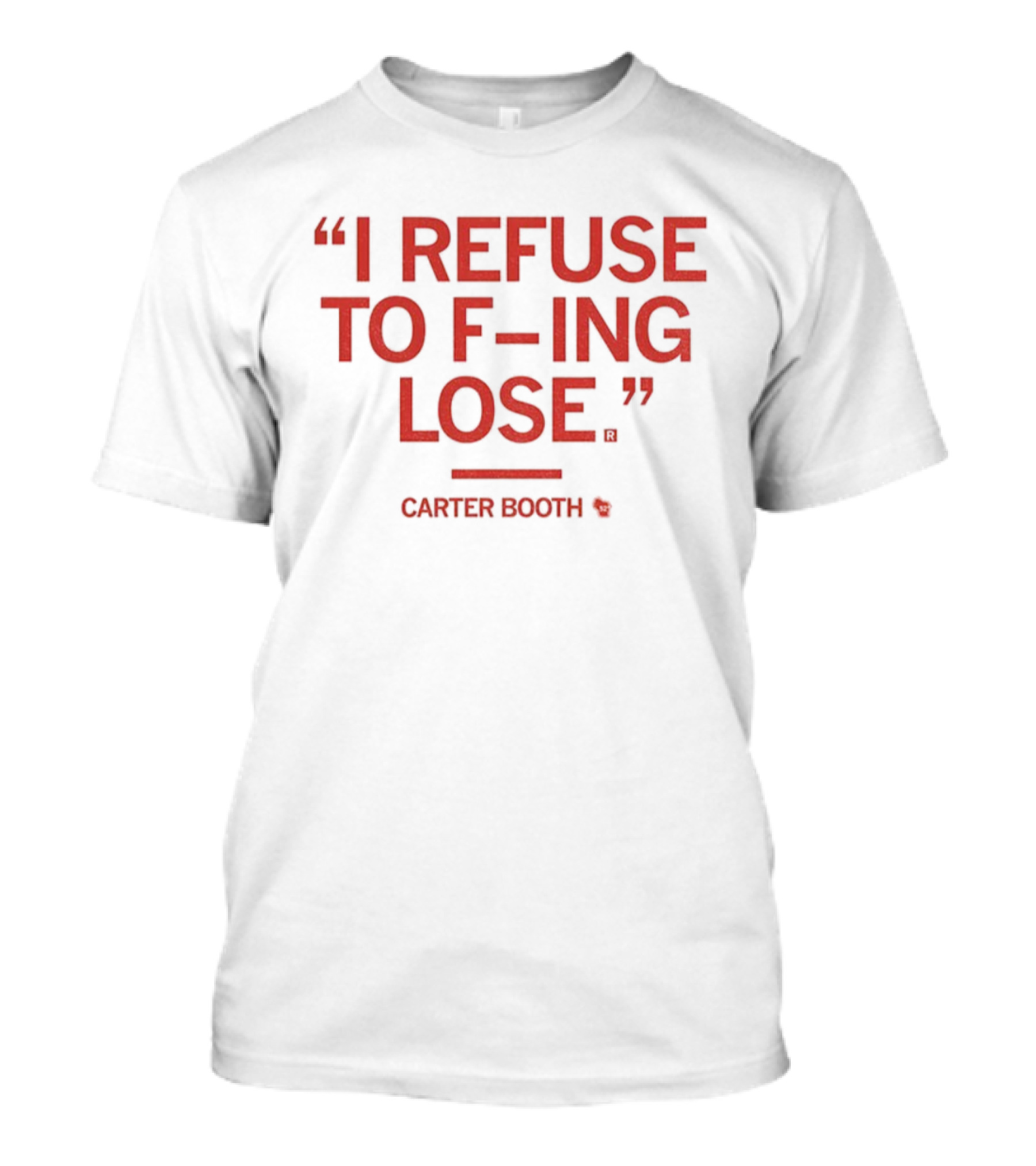 I Refuse To F-ing Lose Carter Booth Motivational Quote T-Shirt