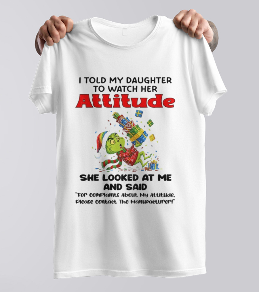 I Told My Daughter To Her Attitude Grinch Santa Christmas T-Shirt