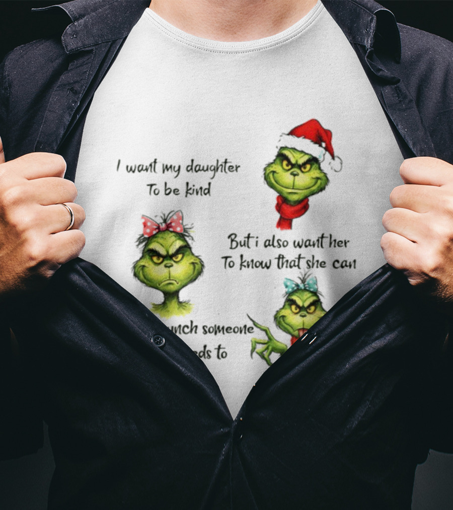 Grinch Santa I Want My Daughter To Be Kind Throat Punch Christmas T-Shirt