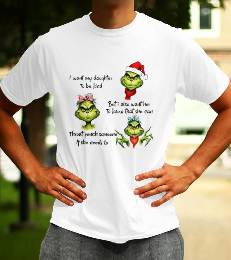Grinch Santa I Want My Daughter To Be Kind Throat Punch Christmas T-Shirt
