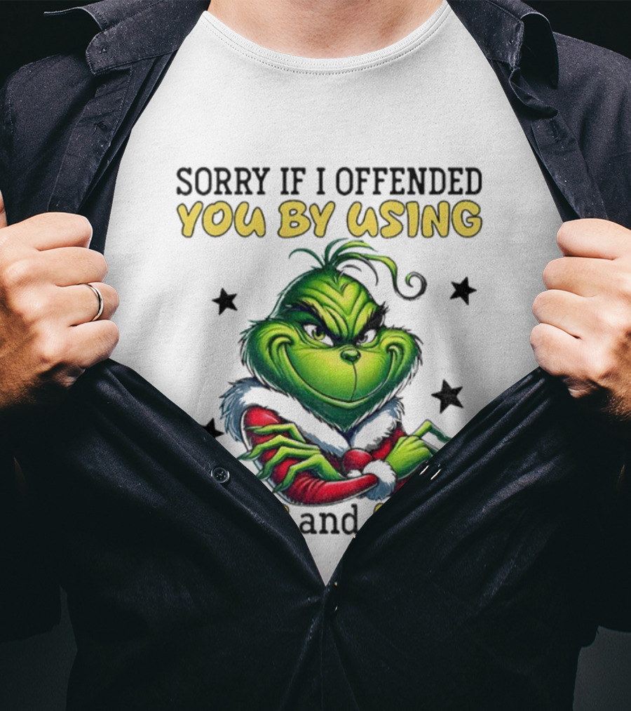 Grinch Sorry If I Offended You By Using Facts And Logic Merry Christmas T-Shirt