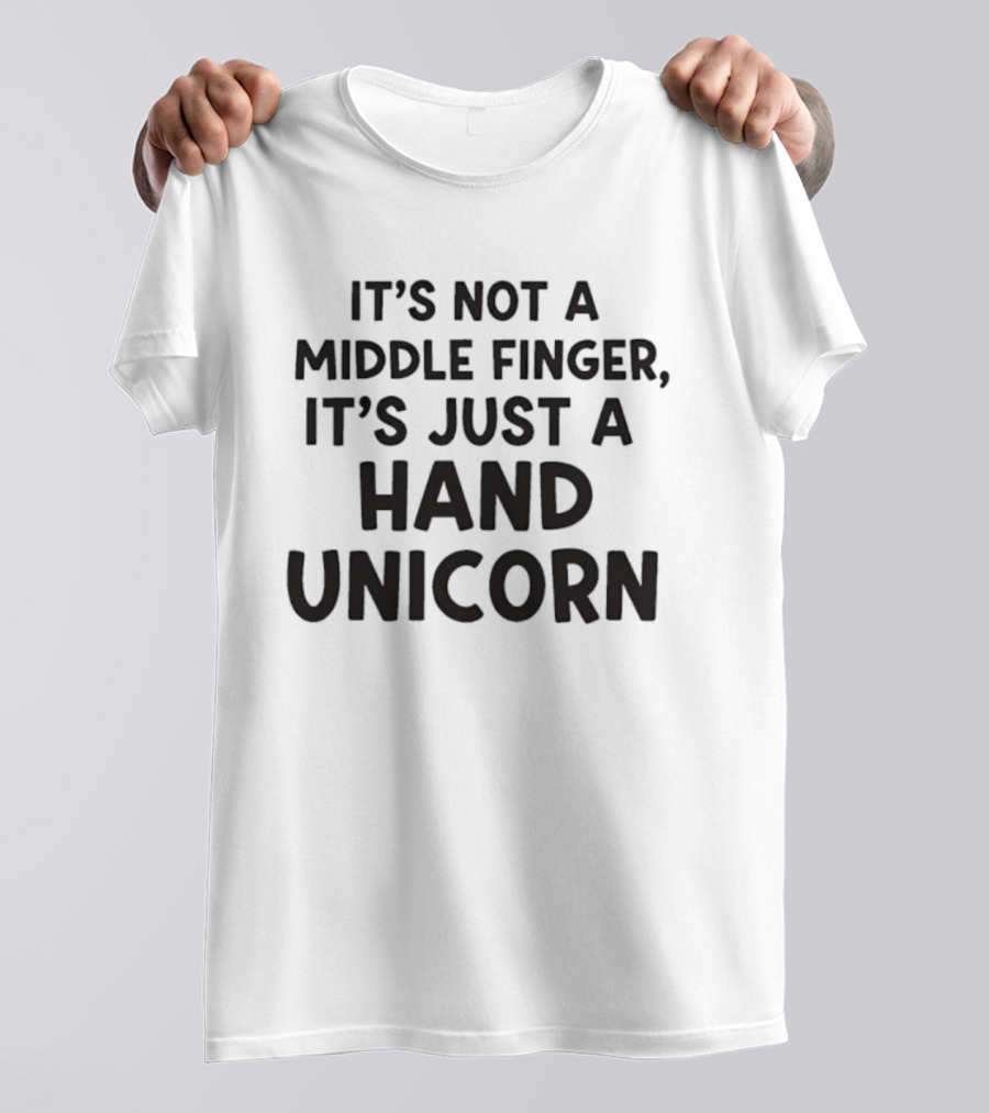 It’s Not A Middle Finger It’s Just A Hand Unicorn T-Shirt