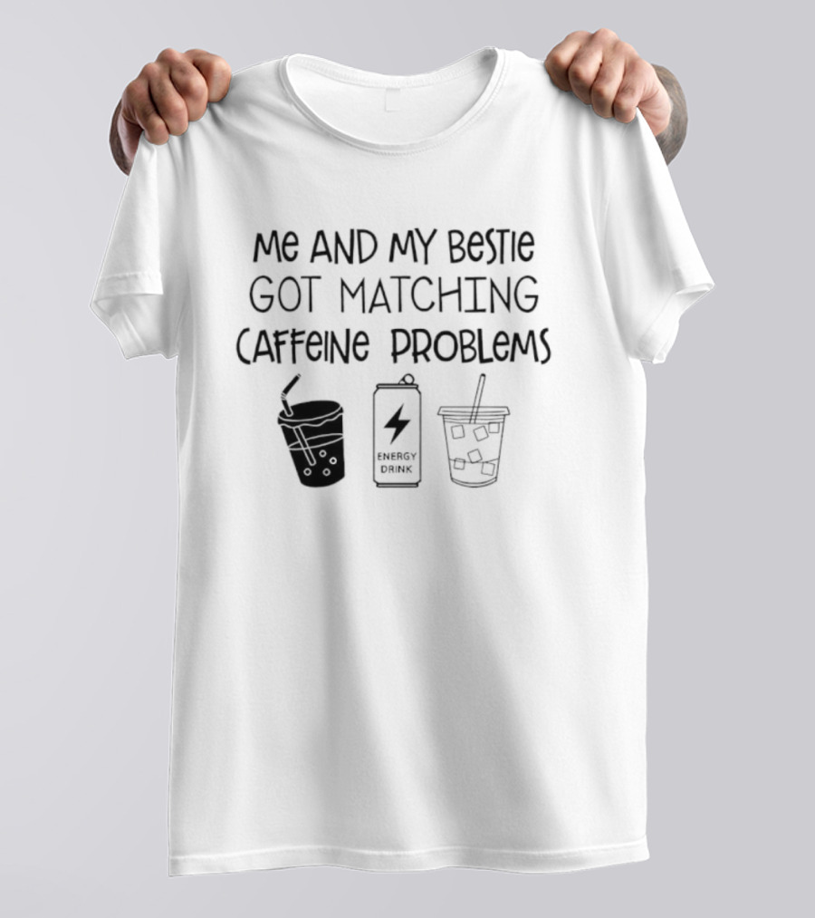 ME And My Bestie Got Matching Caffeine Problems Energy Drink Coffee Straws T-Shirt