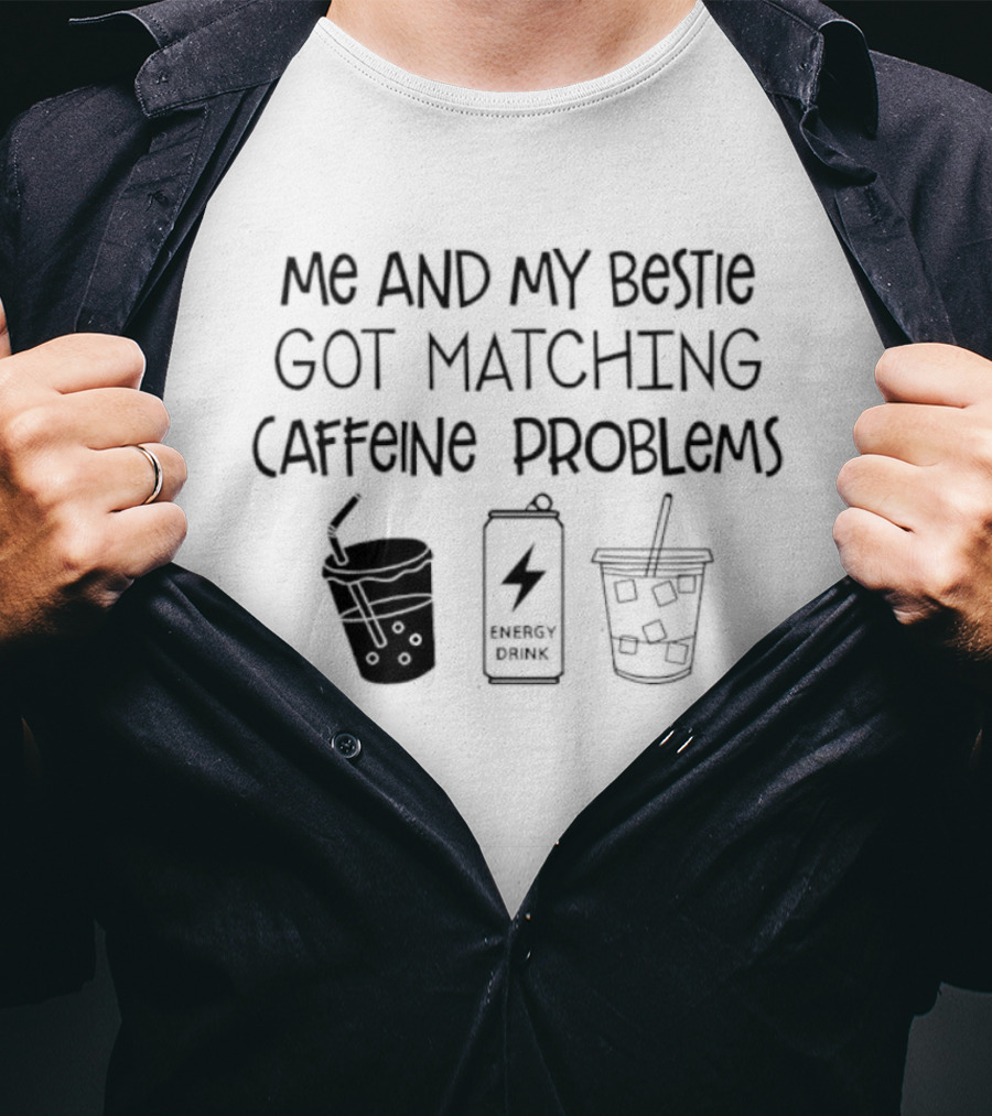 ME And My Bestie Got Matching Caffeine Problems Energy Drink Coffee Straws T-Shirt