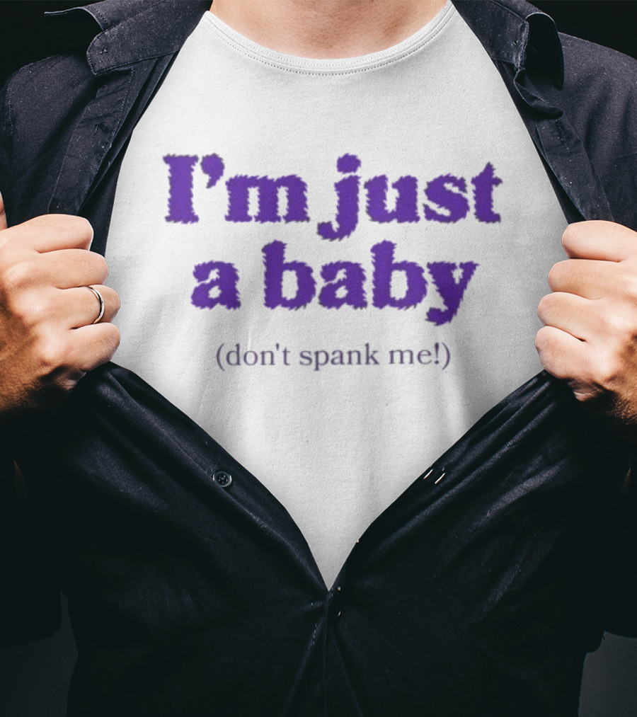 I'm Just A Baby Don't Spank Me T-Shirt