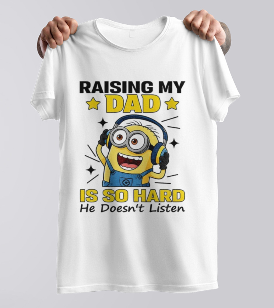 Raising My Dad Is So Hard Minion Headphones Fun T-Shirt
