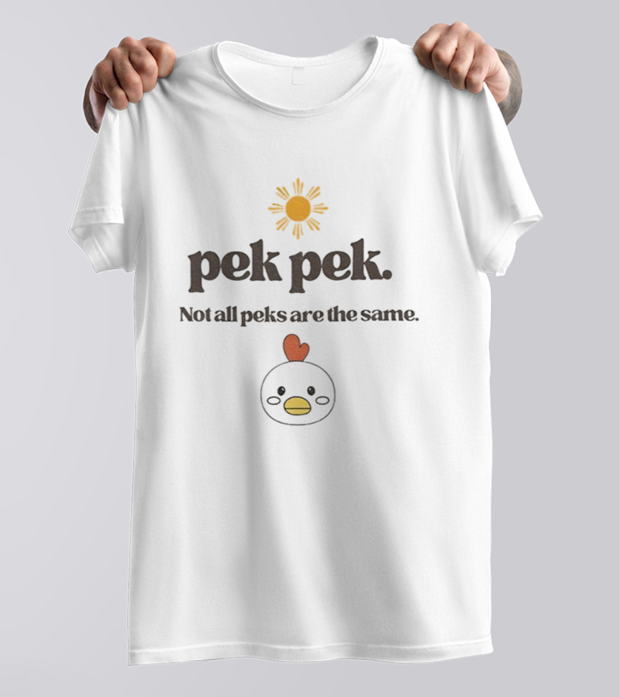 Pekpek Not All Peks Are The Same Sun And Chicken Design T-Shirt