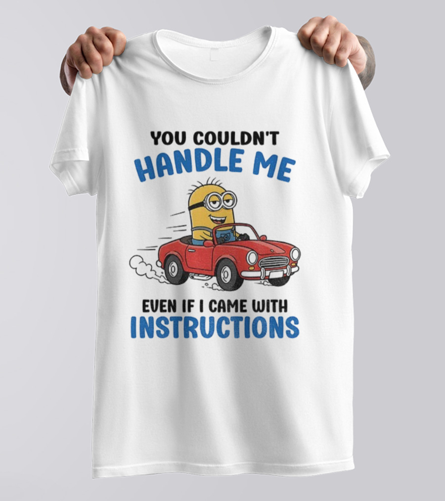 Minion You Couldn't Handle Me Red Car Adventure Even If I Came With Instructions T-Shirt
