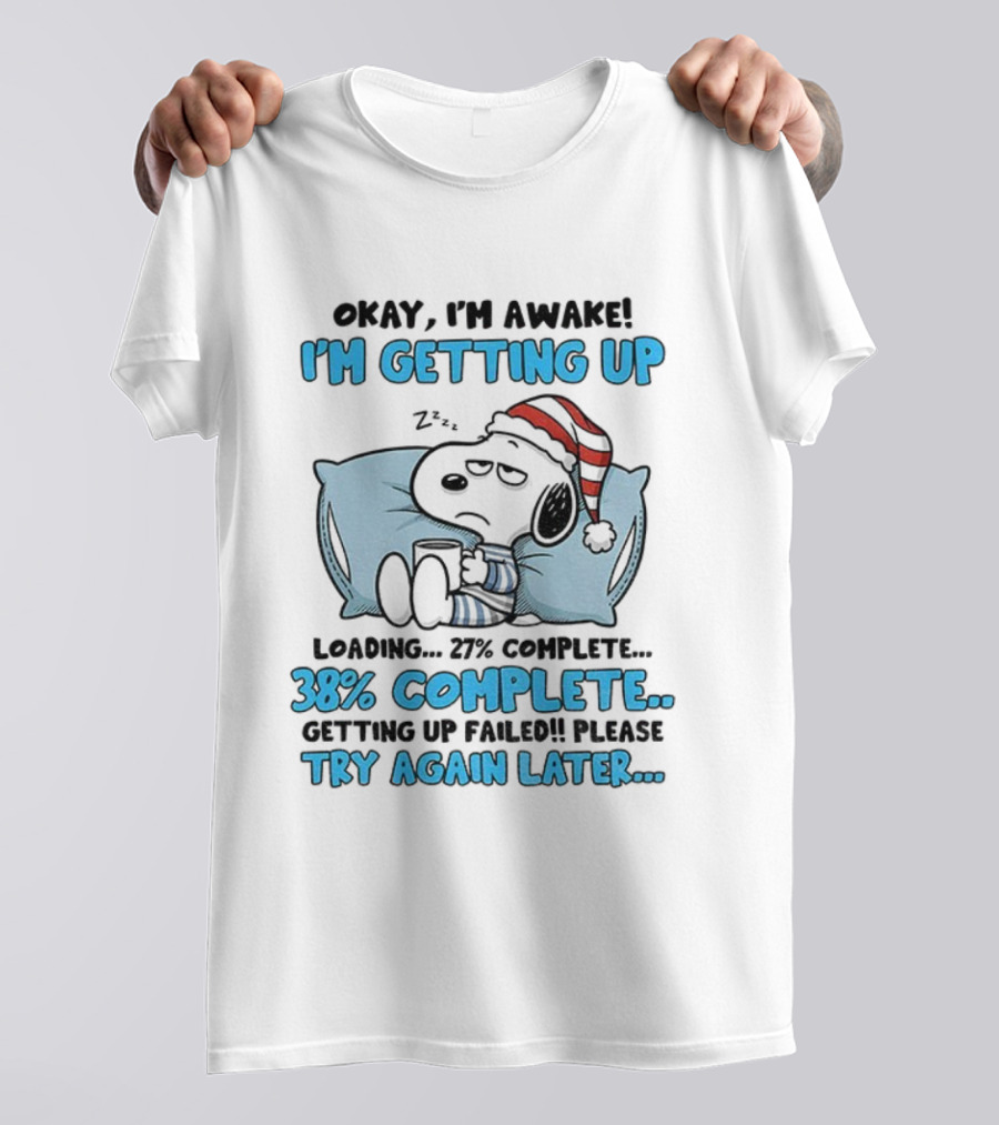 Snoopy Santa Okay I'm Awake I'm Getting Up Loading 27% 38% Complete Try Again Later T-Shirt