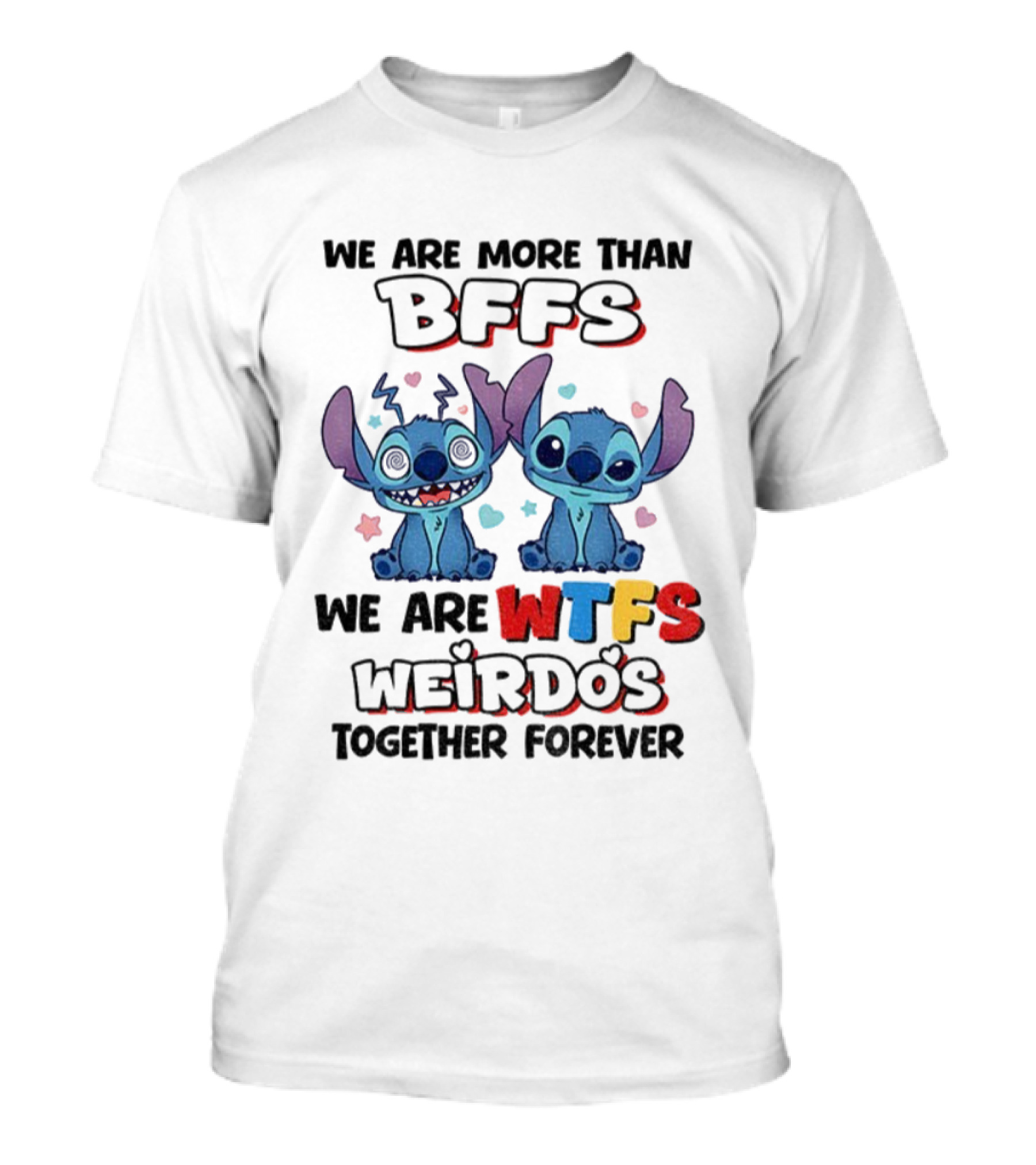 Stitch We Are More Than BFFs We Are WTFs Weirdos Together Forever T-Shirt
