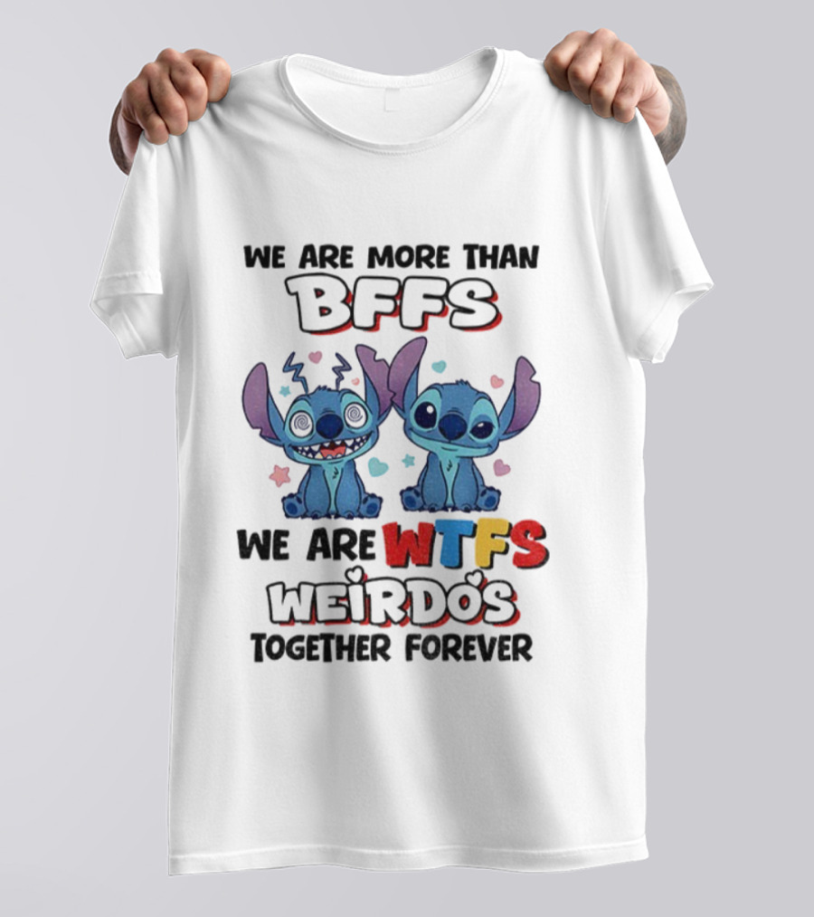 Stitch We Are More Than BFFs We Are WTFs Weirdos Together Forever T-Shirt