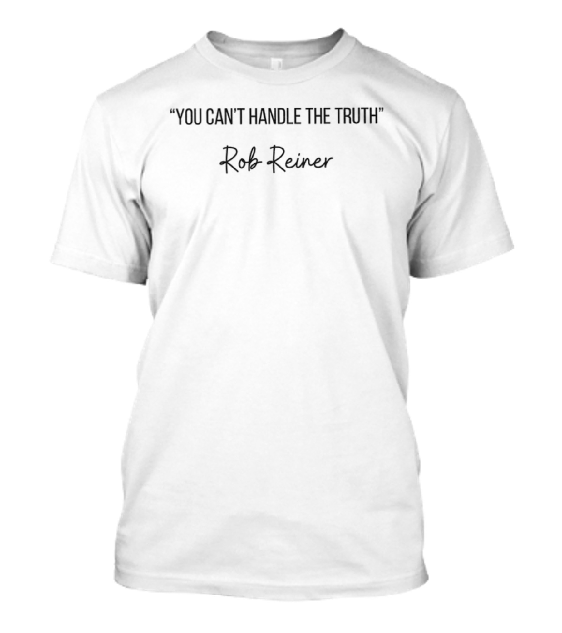 You Can't Handle The Truth Rob Reiner T-Shirt