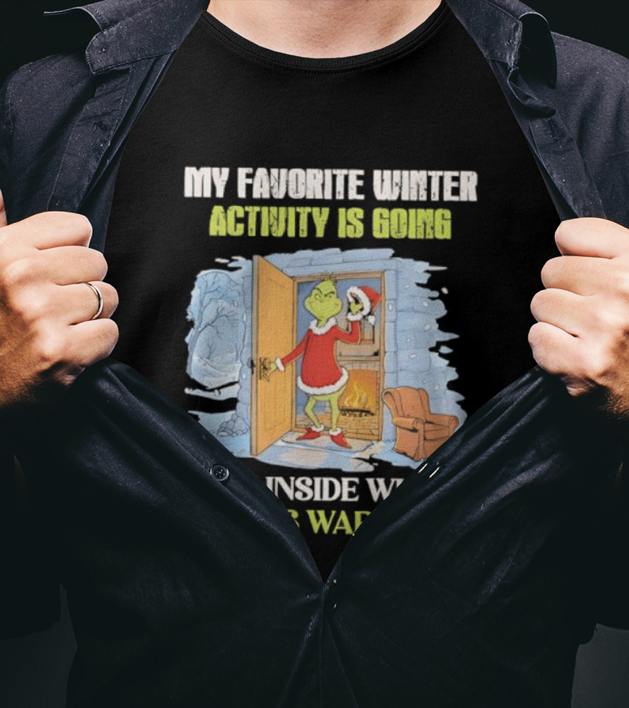 My Favorite Winter Activity Is Going Back Inside Where It's Warm Grinch T-Shirt