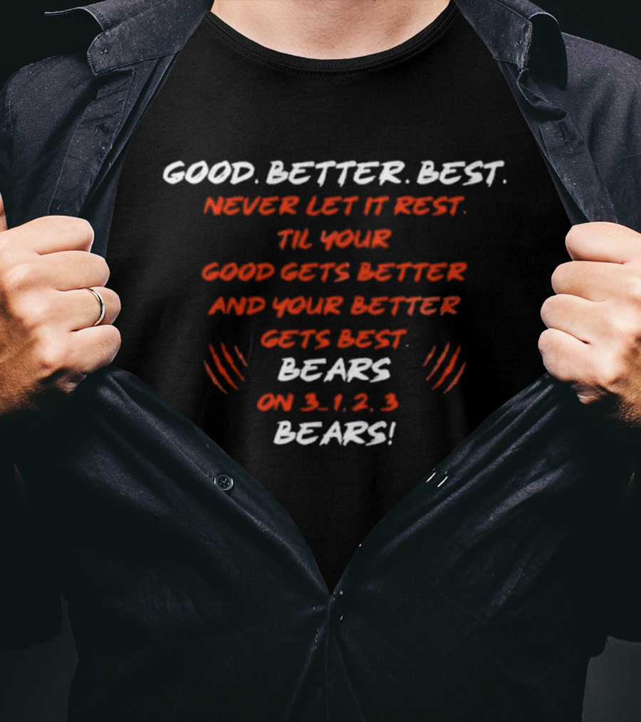 GOOD BETTER BEST NEVER LET IT REST TIL YOUR GOOD GETS BETTER BEARS ON 3 1 2 3 BEARS T-Shirt