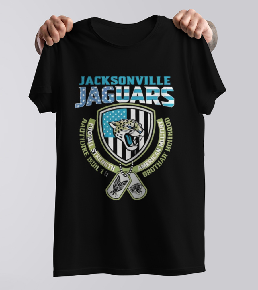 Jacksonville Jaguars Football Strength Built Like American Military Brotherhood T-Shirt