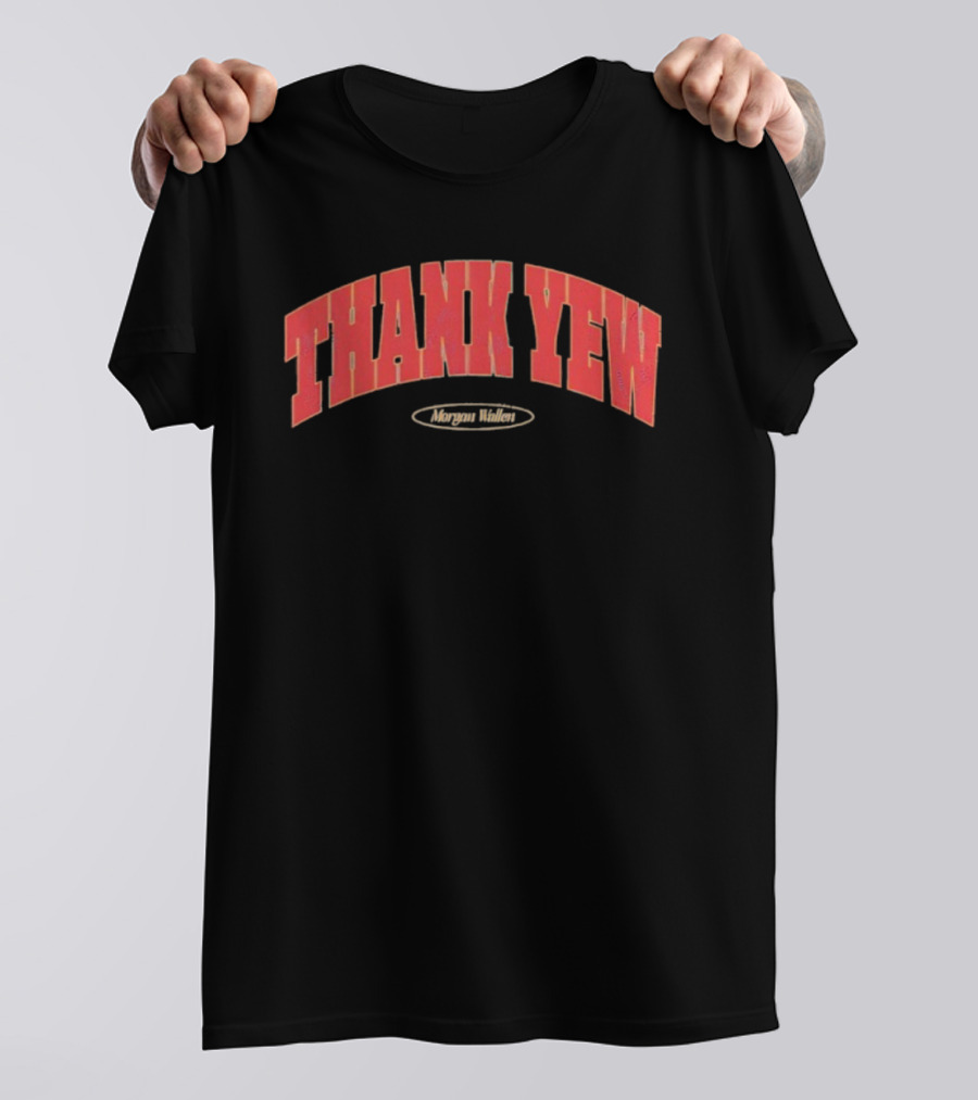Thank Yew Morgan Wallen Fan Country Music Apparel T-Shirt