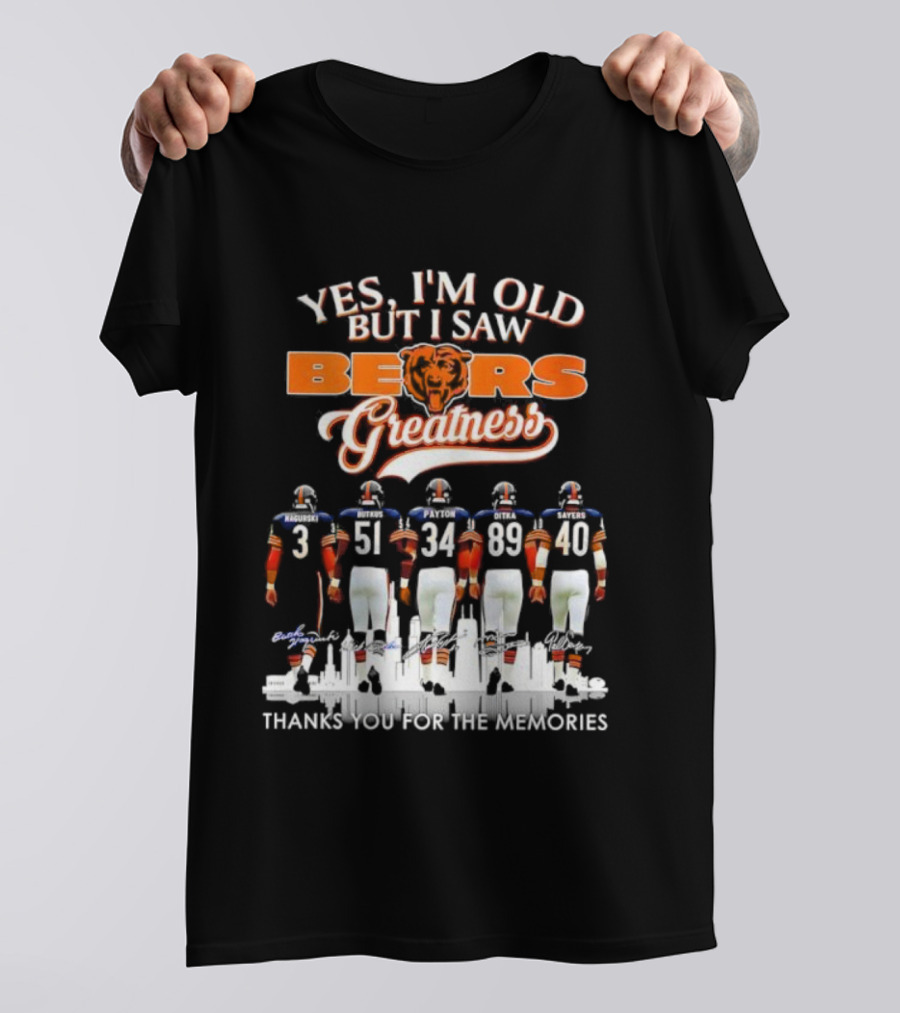 Yes I'm Old But I Saw Chicago Bears Greatness Thanks For The Memories T-Shirt
