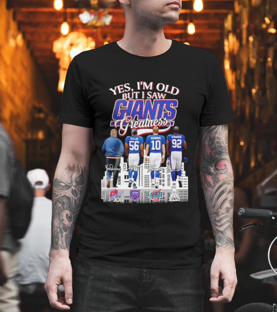 Yes I’m Old But I Saw Giants Greatness Taylor Manning Strahan Super Bowl Signatures T-Shirt