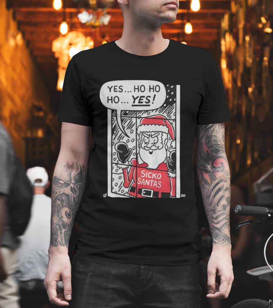 Sicko Santas Yes Ho Ho Ho Yes Merry Christmas T-Shirt