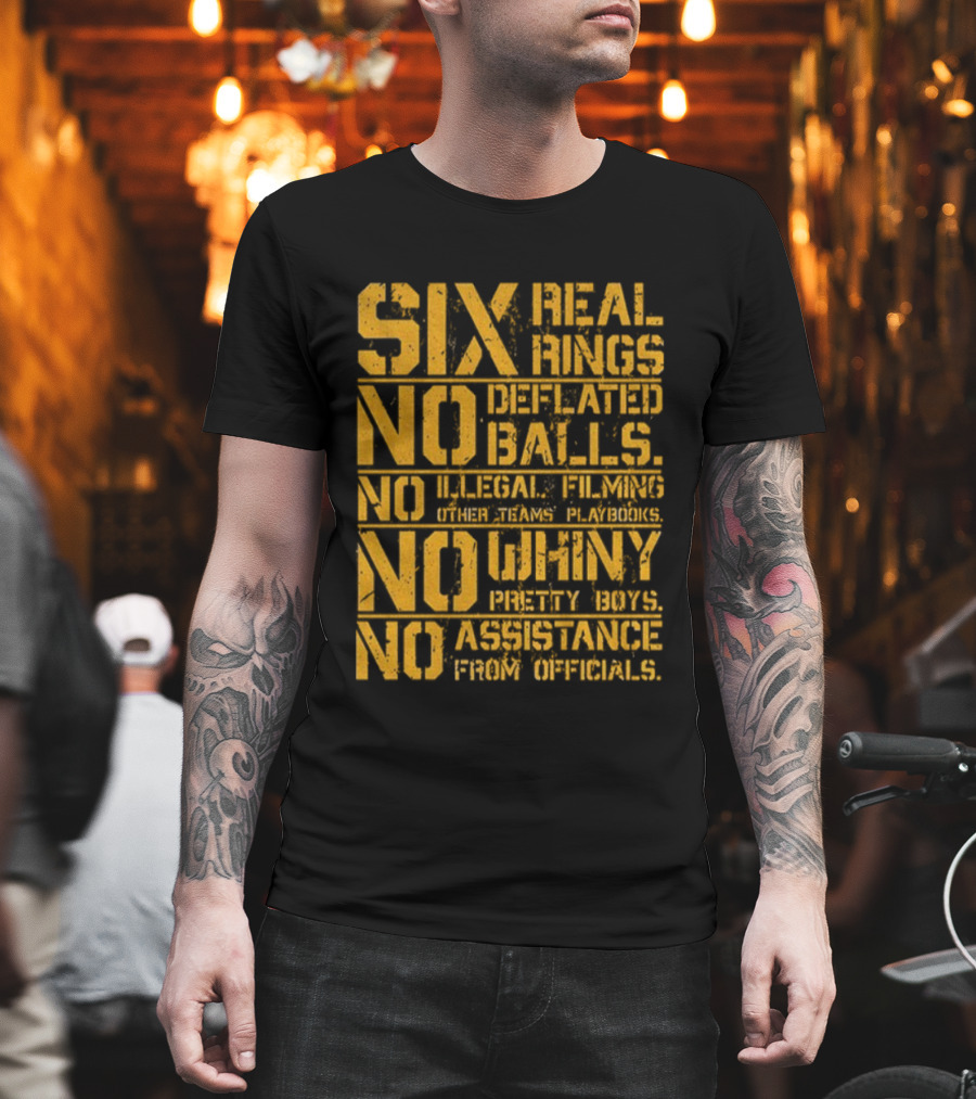 Pittsburgh Steelers Six Real Rings No Deflated Balls No Illegal Filming No Shinny Mystery Substances T-Shirt