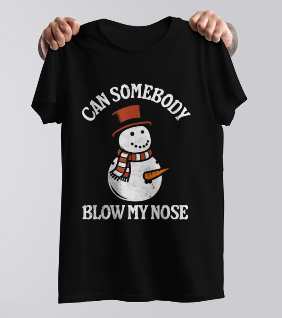 Can Somebody Blow My Nose Funny Snowman Christmas T-Shirt
