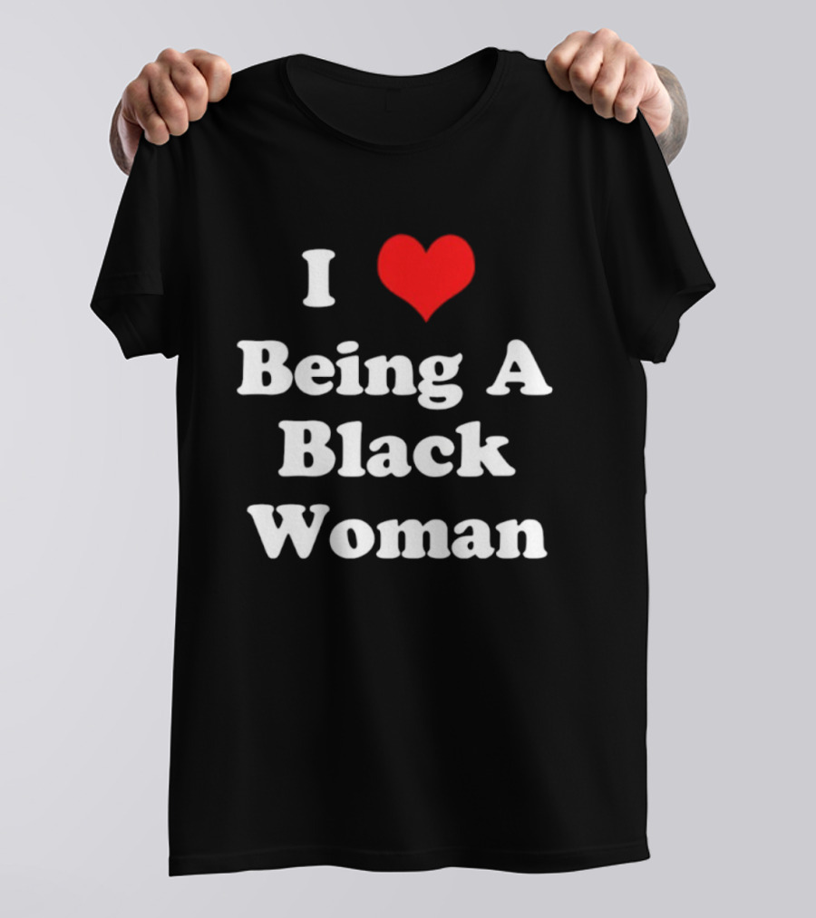 I Love Being A Black Woman Heart Symbol Empowerment Pride T-Shirt